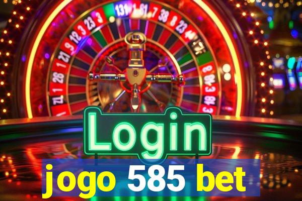 jogo 585 bet